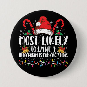 Most Likely To Want A Hippopotamus For Christmas 7.5 Cm Round Badge