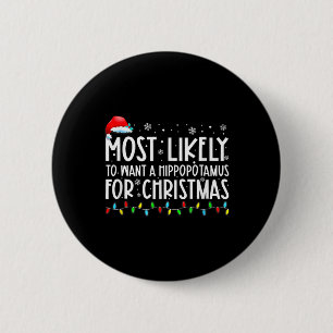 Most Likely To Want A Hippopotamus For Christmas F 6 Cm Round Badge