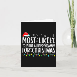Most Likely To Want A Hippopotamus For Christmas F Card