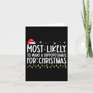Most Likely To Want A Hippopotamus For Christmas F Card