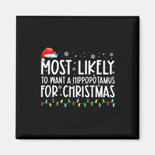 Most Likely To Want A Hippopotamus For Christmas F Magnet