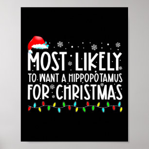 Most Likely To Want A Hippopotamus For Christmas F Poster