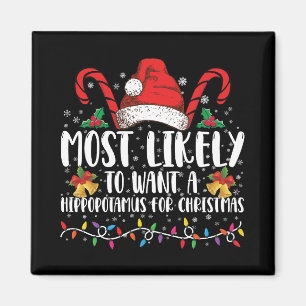 Most Likely To Want A Hippopotamus For Christmas Magnet