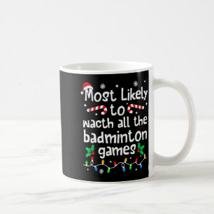 Most Likely To Watch All Badminton Games C-hristma Coffee Mug