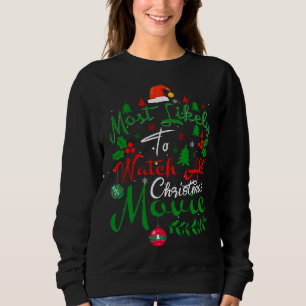 Most Likely to Watch All Christmas Movie Humour Ch Sweatshirt