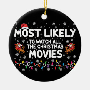 Most Likely To Watch All Christmas Movies Family  Ceramic Ornament