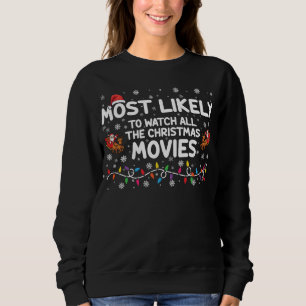 Most Likely To Watch All Christmas Movies Family Sweatshirt