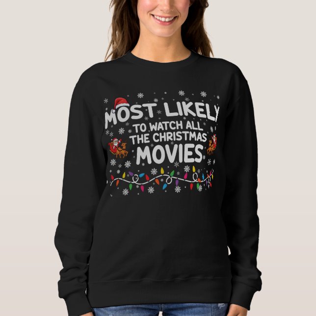 Most Likely To Watch All Christmas Movies Family  Sweatshirt (Front)