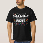 Most Likely To Watch All Christmas Movies Family  T-Shirt<br><div class="desc">Most Likely To Watch All Christmas Movies Family</div>
