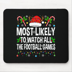 Most Likely To Watch All Football Games Christmas  Mouse Pad