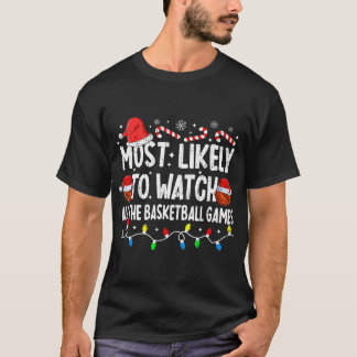 Most Likely To Watch All The Basketball Games Chri T-Shirt