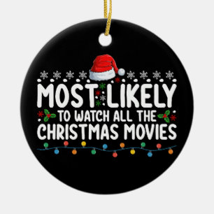 Most Likely To Watch All The Christmas Movies Ceramic Ornament