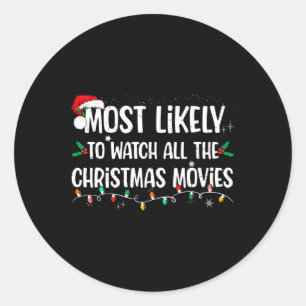Most Likely To Watch All The Christmas Movies Matc Classic Round Sticker