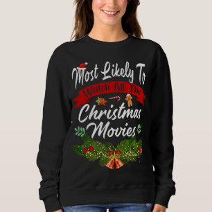 Most Likely To Watch All The Christmas Movies xmas Sweatshirt