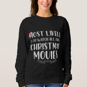 Most Likely To Watch All The Christmas Movies Xmas Sweatshirt
