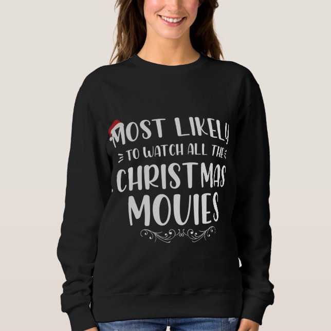 Most Likely To Watch All The Christmas Movies Xmas Sweatshirt (Front)