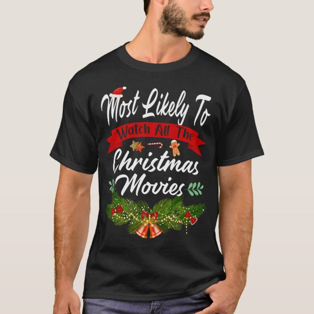 Most Likely To Watch All The Christmas Movies xmas T-Shirt (Front)