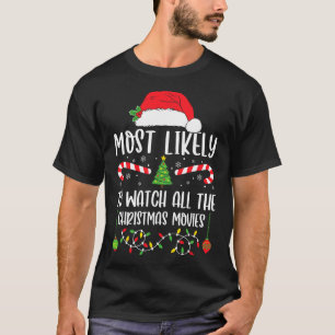Most Likely To Watch All The Christmas Movies Xmas T-Shirt