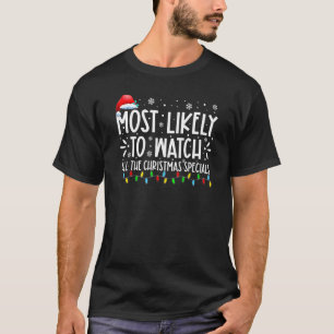 Most Likely To Watch All the Christmas Specials Fa T-Shirt
