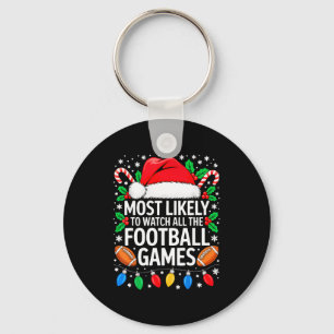 Most Likely To Watch All The Football Games Shirt  Key Ring
