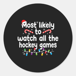 Most Likely To Watch All The Hockey Games Christma Classic Round Sticker