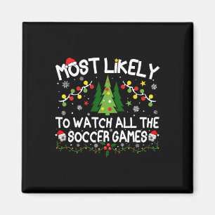 Most Likely To Watch All The Soccer Games Christma Magnet