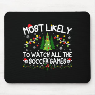 Most Likely To Watch All The Soccer Games Christma Mouse Pad