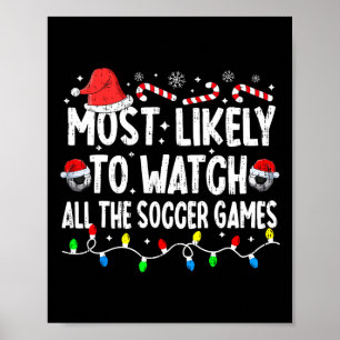Most Likely To Watch All The Soccer Games Christma Poster