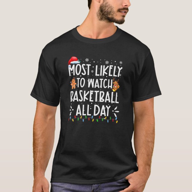 Most Likely To Watch Basketball All Day Christmas T-Shirt (Front)