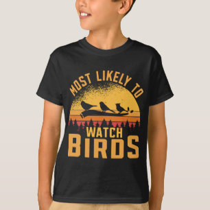 Most likely to watch Birds Lover Bird watching T-Shirt