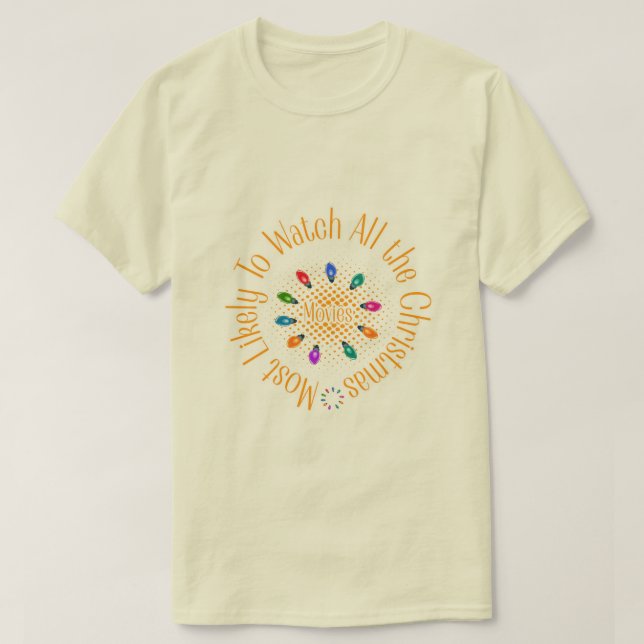 Most Likely To Watch Christmas Movies" Funny Quote T-Shirt (Design Front)