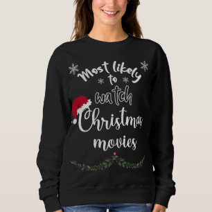 Most Likely To Watch Christmas Movies Matching Fam Sweatshirt