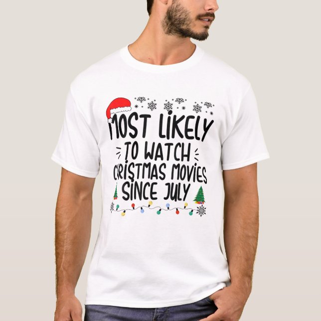 Most Likely To Watch Christmas Movies Since July F T-Shirt (Front)