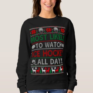 Most Likely To Watch Ice Hockey All Day Ugly Chris Sweatshirt