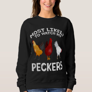 Most likely to watch my Peckers Chicken Lover Farm Sweatshirt
