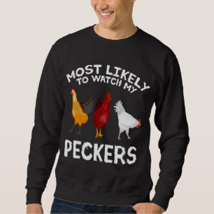 Most likely to watch my Peckers Chicken Lover Farm Sweatshirt
