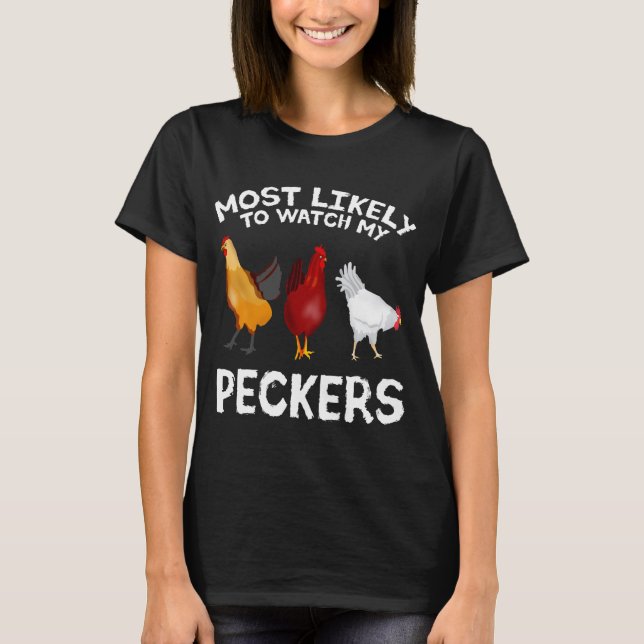 Most likely to watch my Peckers Chicken Lover Farm T-Shirt (Front)