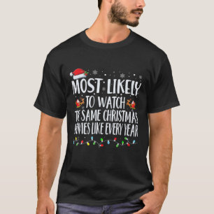 Most Likely to Watch The Same Christmas Movies Chr T-Shirt