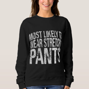 Most Likely To Wear Stretchy Pants Funny Thanksgiv Sweatshirt