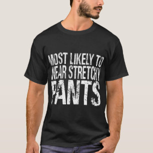 Most Likely To Wear Stretchy Pants Funny Thanksgiv T-Shirt