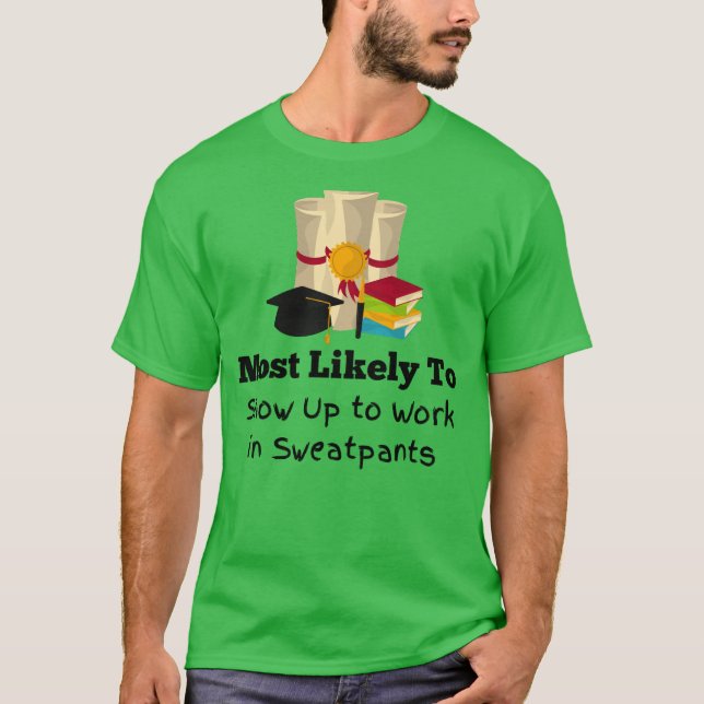 Most likely to work in sweatpants funny Graduation T-Shirt (Front)