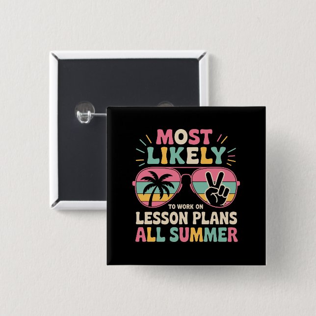 Most Likely To Work On Lesson Plans All Summer  15 Cm Square Badge (Front & Back)