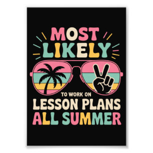 Most Likely To Work On Lesson Plans All Summer Photo Print