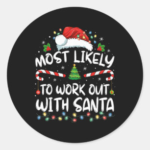 Most Likely To Work Out With Santa Family Christma Classic Round Sticker