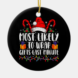 Most Likely To Wrap Gifts Last Minute Christmas Ceramic Ornament