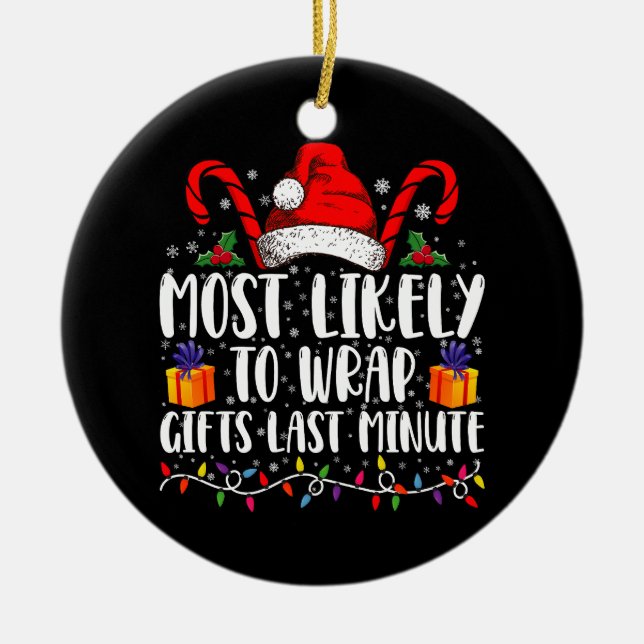 Most Likely To Wrap Gifts Last Minute Christmas  Ceramic Ornament (Front)