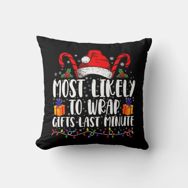 Most Likely To Wrap Gifts Last Minute Christmas  Cushion (Front)