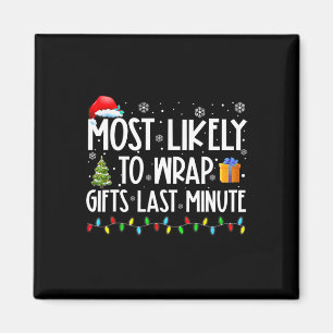 Most Likely To Wrap Gifts Last Minute Christmas Ma Magnet