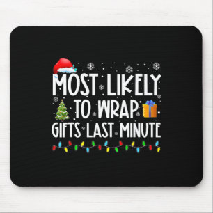 Most Likely To Wrap Gifts Last Minute Christmas Ma Mouse Pad