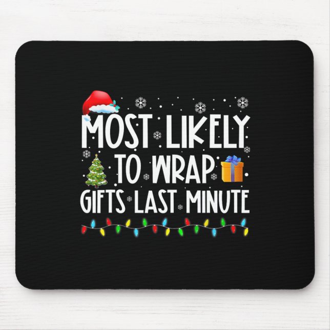 Most Likely To Wrap Gifts Last Minute Christmas Ma Mouse Pad (Front)